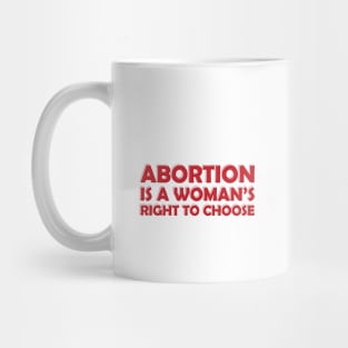 Abortion is a Woman's Right To Choose Mug